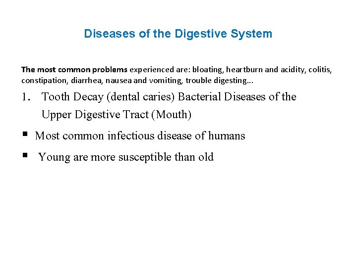 Diseases of the Digestive System The most common problems experienced are: bloating, heartburn and