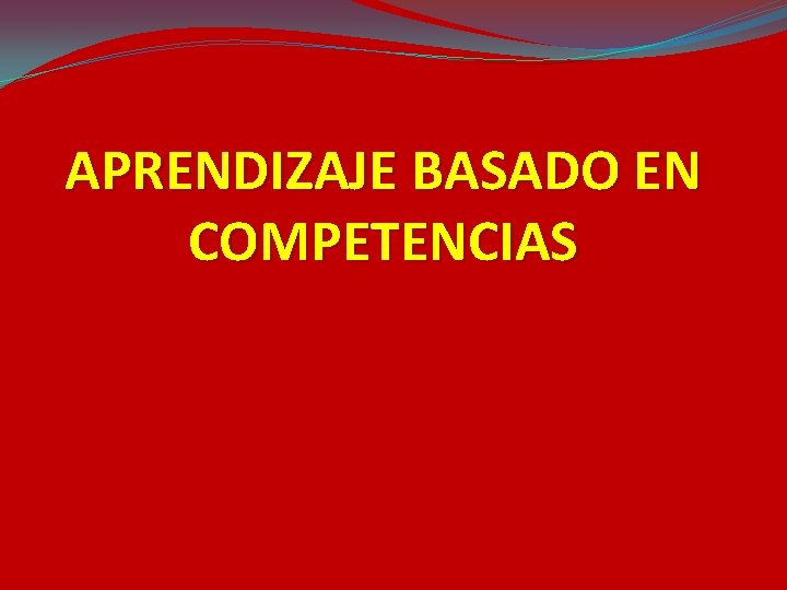 APRENDIZAJE BASADO EN COMPETENCIAS 