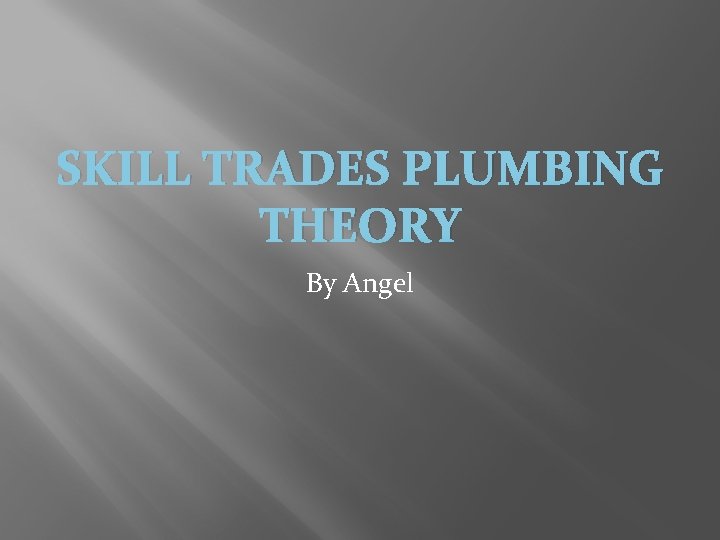 SKILL TRADES PLUMBING THEORY By Angel 