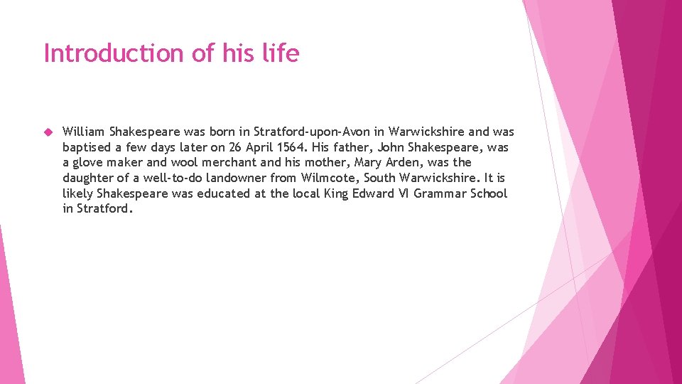 Introduction of his life William Shakespeare was born in Stratford-upon-Avon in Warwickshire and was