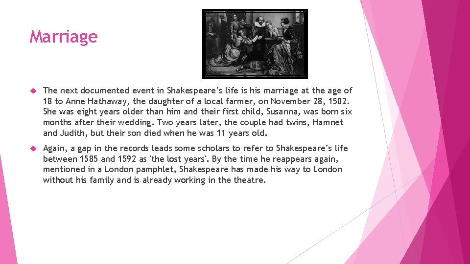 Marriage The next documented event in Shakespeare’s life is his marriage at the age