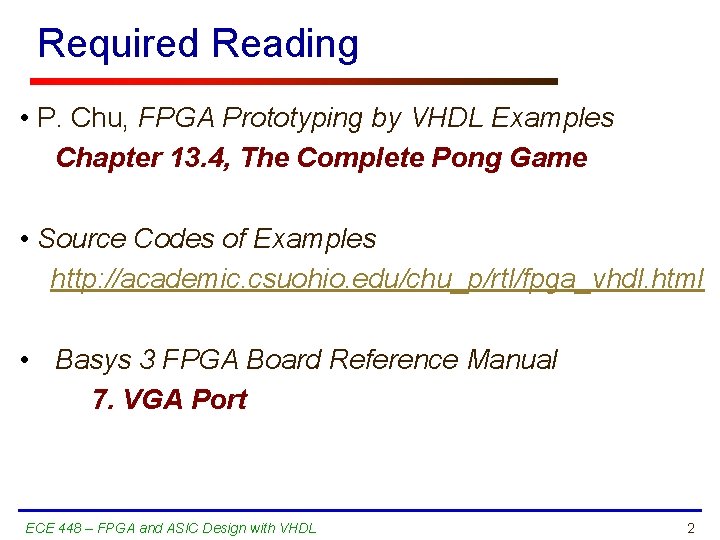 Required Reading • P. Chu, FPGA Prototyping by VHDL Examples Chapter 13. 4, The