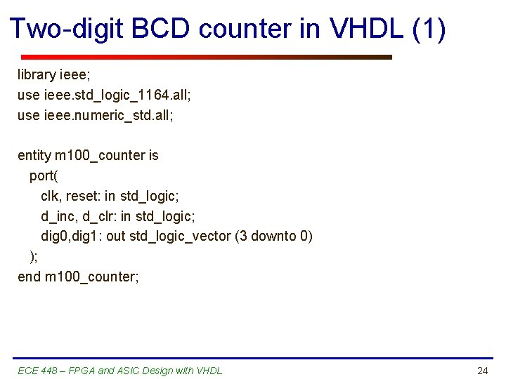 Two-digit BCD counter in VHDL (1) library ieee; use ieee. std_logic_1164. all; use ieee.