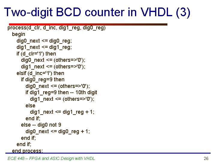 Two-digit BCD counter in VHDL (3) process(d_clr, d_inc, dig 1_reg, dig 0_reg) begin dig