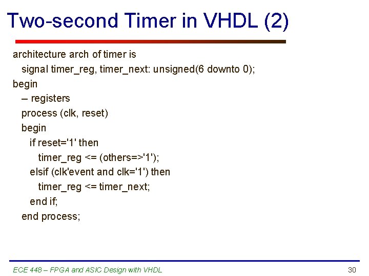 Two-second Timer in VHDL (2) architecture arch of timer is signal timer_reg, timer_next: unsigned(6