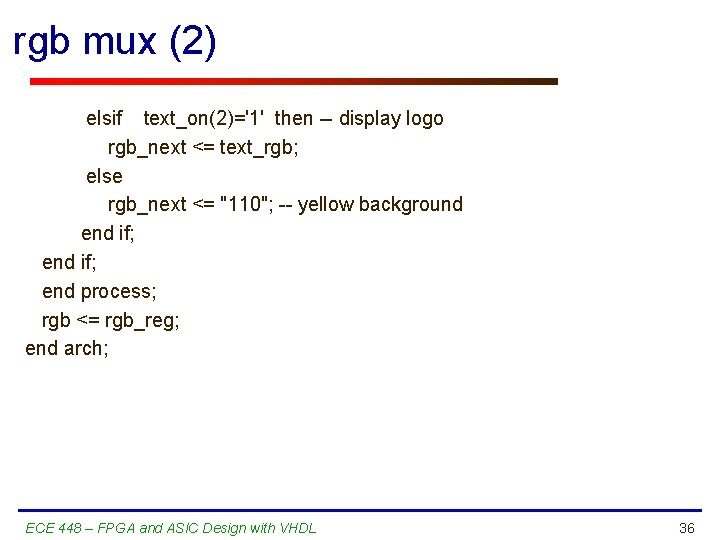 rgb mux (2) elsif text_on(2)='1' then -- display logo rgb_next <= text_rgb; else rgb_next