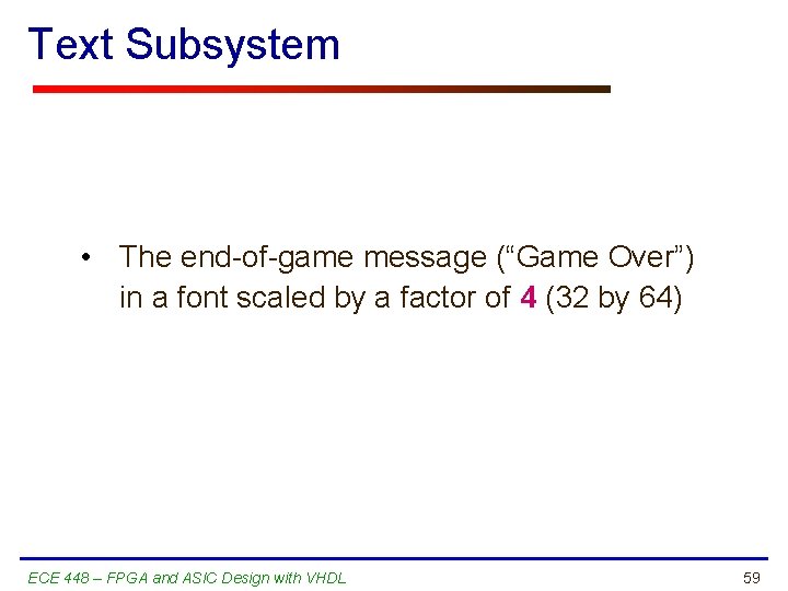 Text Subsystem • The end-of-game message (“Game Over”) in a font scaled by a