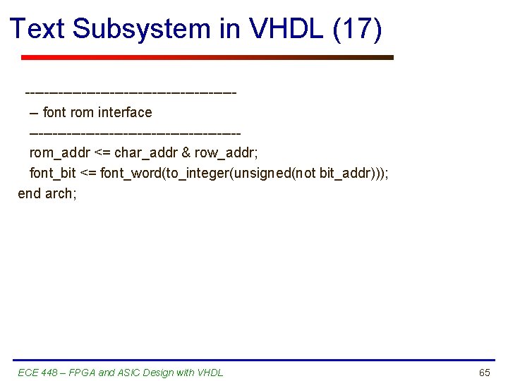 Text Subsystem in VHDL (17) ----------------------- font rom interface ----------------------rom_addr <= char_addr & row_addr;