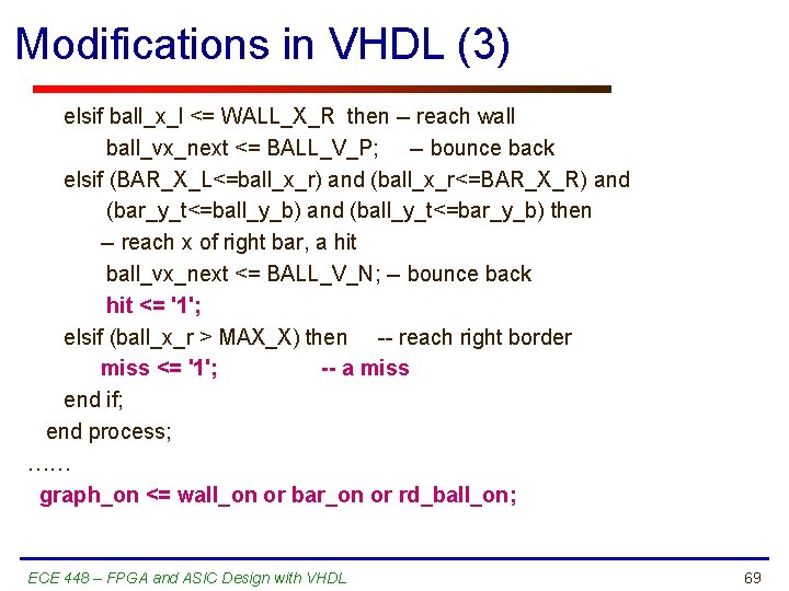 Modifications in VHDL (3) elsif ball_x_l <= WALL_X_R then -- reach wall ball_vx_next <=