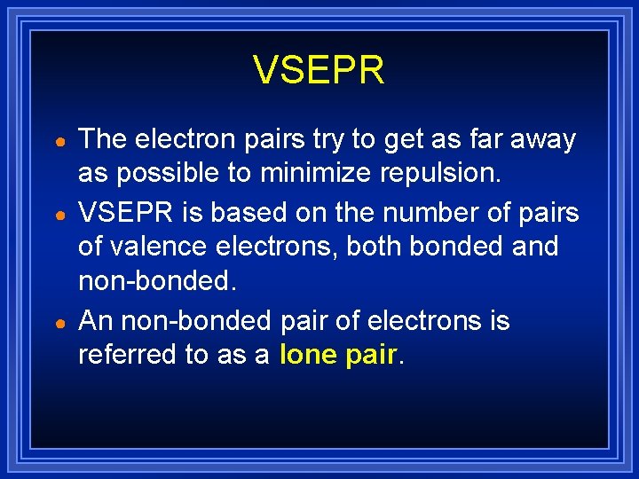 VSEPR ● ● ● The electron pairs try to get as far away as VSEPR ● ● ● The electron pairs try to get as far away as