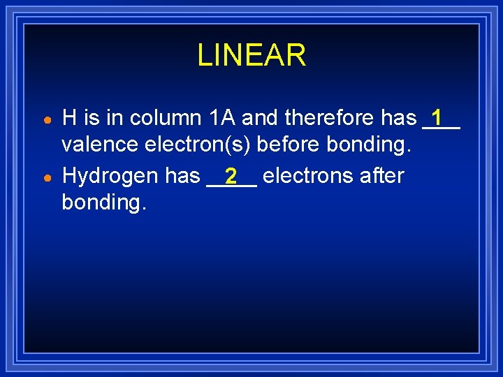LINEAR ● ● 1 H is in column 1 A and therefore has ___ LINEAR ● ● 1 H is in column 1 A and therefore has ___