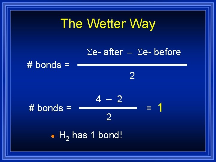 The Wetter Way Σe- after – Σe- before # bonds = 2 # bonds The Wetter Way Σe- after – Σe- before # bonds = 2 # bonds