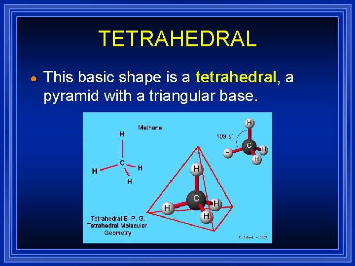 TETRAHEDRAL ● This basic shape is a tetrahedral, a pyramid with a triangular base. TETRAHEDRAL ● This basic shape is a tetrahedral, a pyramid with a triangular base.