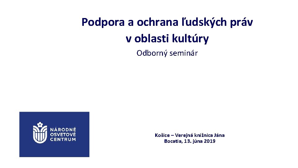 Podpora a ochrana ľudských práv v oblasti kultúry Odborný seminár Košice – Verejná knižnica