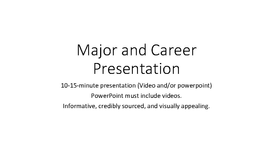 Major and Career Presentation 10 -15 -minute presentation (Video and/or powerpoint) Power. Point must