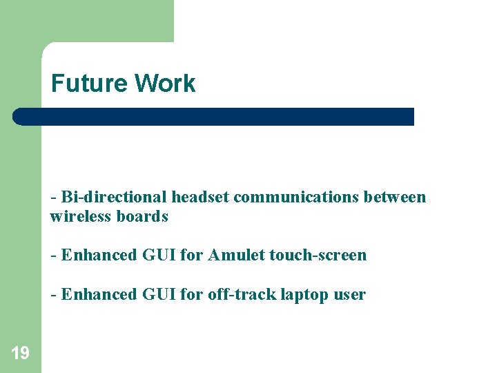 Future Work - Bi-directional headset communications between wireless boards - Enhanced GUI for Amulet