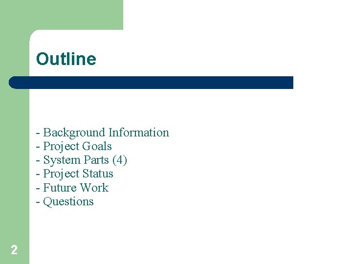 Outline - Background Information - Project Goals - System Parts (4) - Project Status