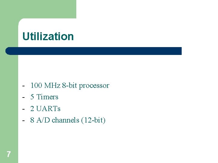 Utilization - 7 100 MHz 8 -bit processor 5 Timers 2 UARTs 8 A/D