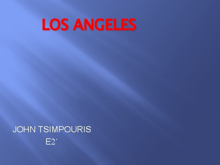 LOS ANGELES JOHN TSIMPOURIS E 2΄ 