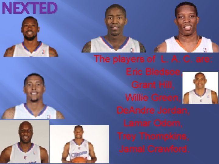 NEXTED The players of L. A. C. are: Eric Bledsoe, Grant Hill, Willie Green,