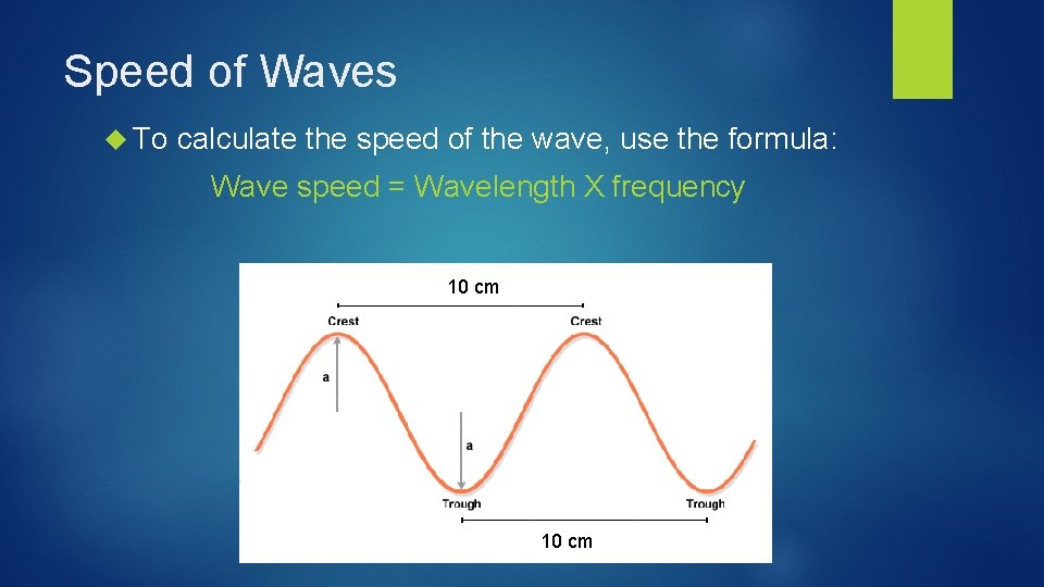 Speed of Waves To calculate the speed of the wave, use the formula: Wave