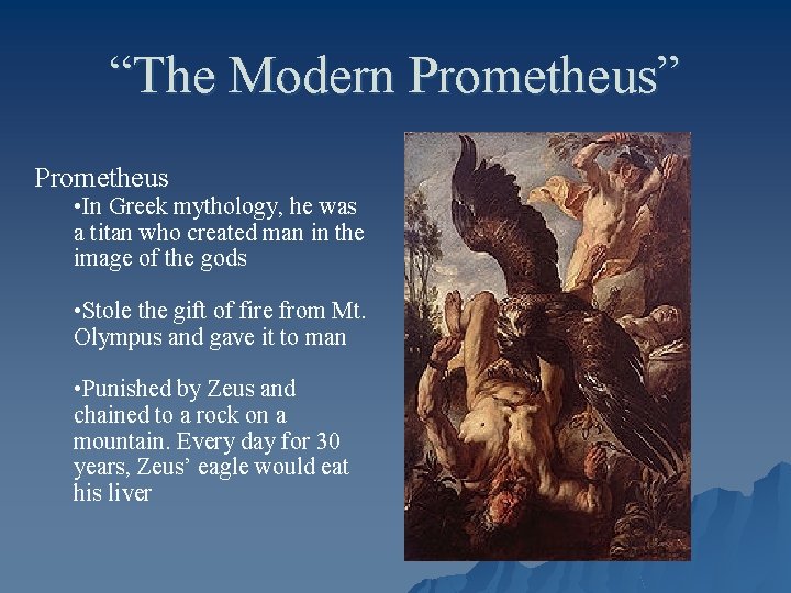 “The Modern Prometheus” Prometheus • In Greek mythology, he was a titan who created