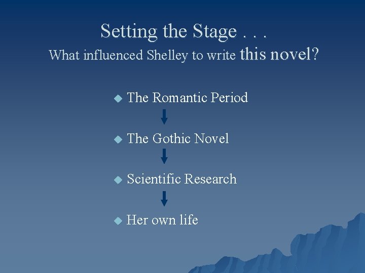 Setting the Stage. . . What influenced Shelley to write this novel? u The