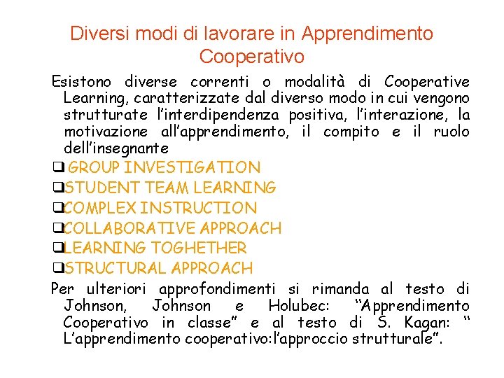 Diversi modi di lavorare in Apprendimento Cooperativo Esistono diverse correnti o modalità di Cooperative
