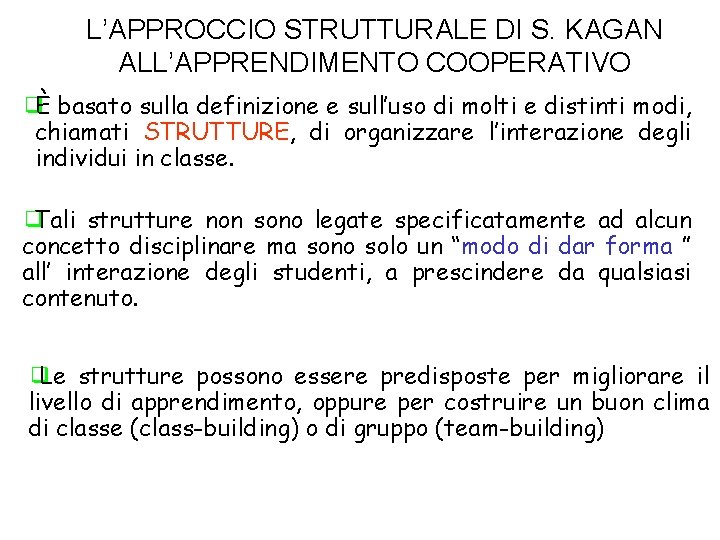 L’APPROCCIO STRUTTURALE DI S. KAGAN ALL’APPRENDIMENTO COOPERATIVO ❑È basato sulla definizione e sull’uso di
