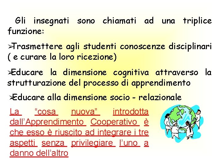 Gli insegnati sono chiamati ad una triplice funzione: ➢ Trasmettere agli studenti conoscenze disciplinari