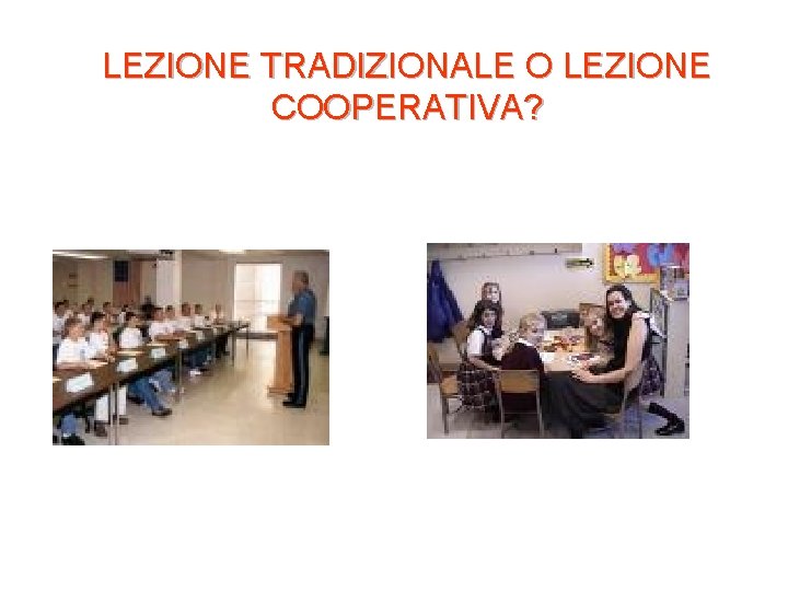 LEZIONE TRADIZIONALE O LEZIONE COOPERATIVA? 