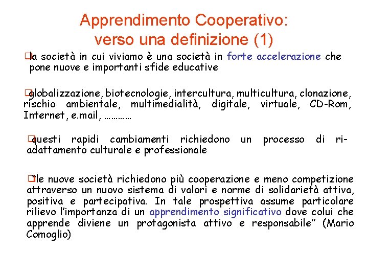 Apprendimento Cooperativo: verso una definizione (1) ❑la società in cui viviamo è una società