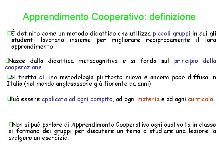 Apprendimento Cooperativo: definizione ❑È definito come un metodo didattico che utilizza piccoli gruppi in