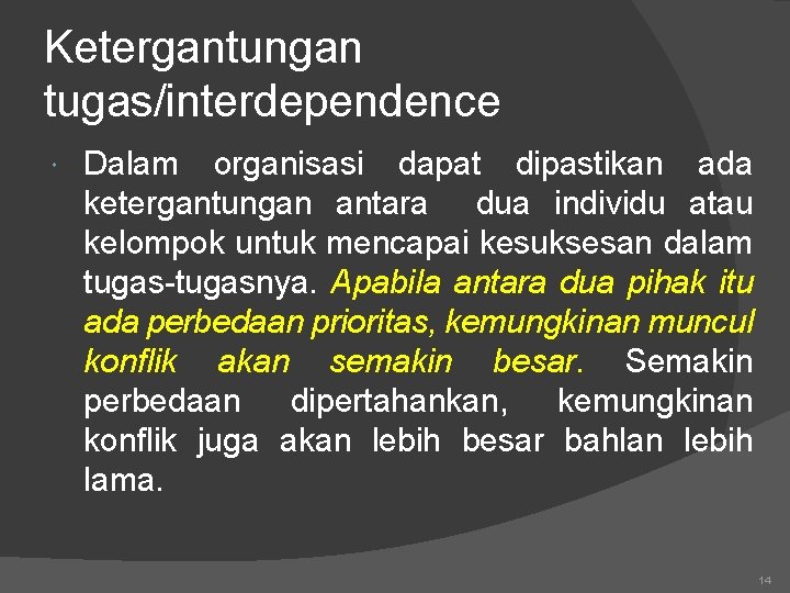 Ketergantungan tugas/interdependence Dalam organisasi dapat dipastikan ada ketergantungan antara dua individu atau kelompok untuk