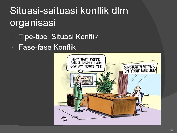 Situasi-saituasi konflik dlm organisasi Tipe-tipe Situasi Konflik Fase-fase Konflik 18 