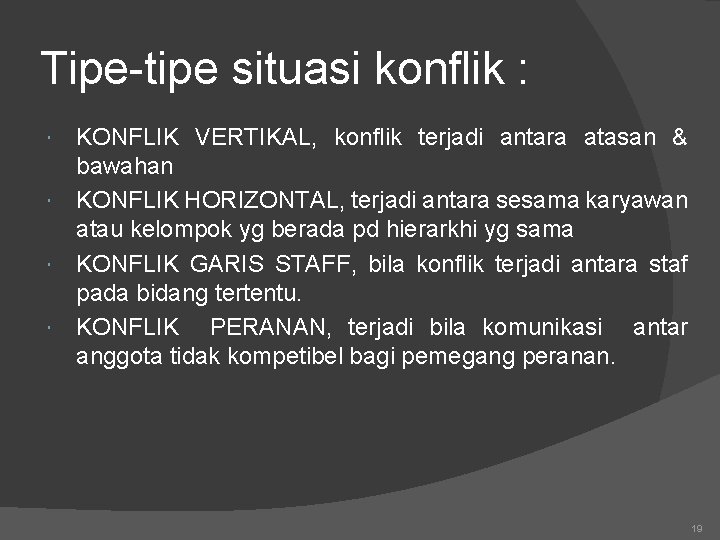 Tipe-tipe situasi konflik : KONFLIK VERTIKAL, konflik terjadi antara atasan & bawahan KONFLIK HORIZONTAL,