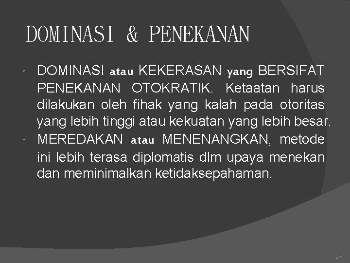 DOMINASI & PENEKANAN DOMINASI atau KEKERASAN yang BERSIFAT PENEKANAN OTOKRATIK. Ketaatan harus dilakukan oleh