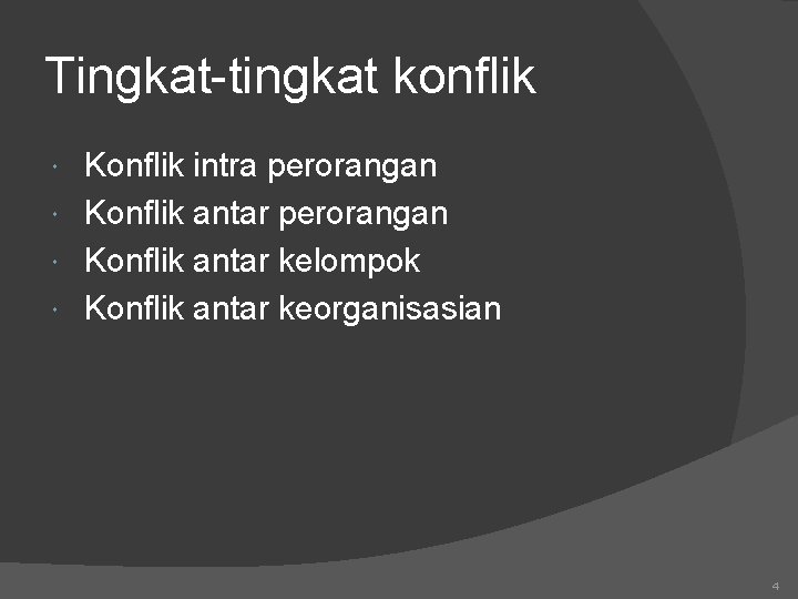 Tingkat-tingkat konflik Konflik intra perorangan Konflik antar kelompok Konflik antar keorganisasian 4 