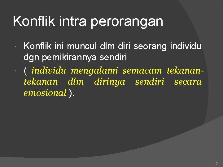 Konflik intra perorangan Konflik ini muncul dlm diri seorang individu dgn pemikirannya sendiri (