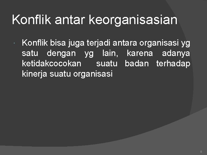 Konflik antar keorganisasian Konflik bisa juga terjadi antara organisasi yg satu dengan yg lain,