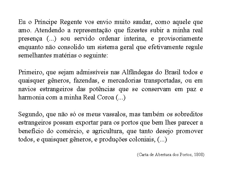 Eu o Príncipe Regente vos envio muito saudar, como aquele que amo. Atendendo a