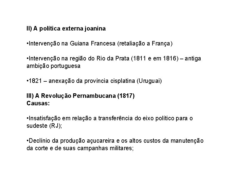 II) A política externa joanina • Intervenção na Guiana Francesa (retaliação a França) •