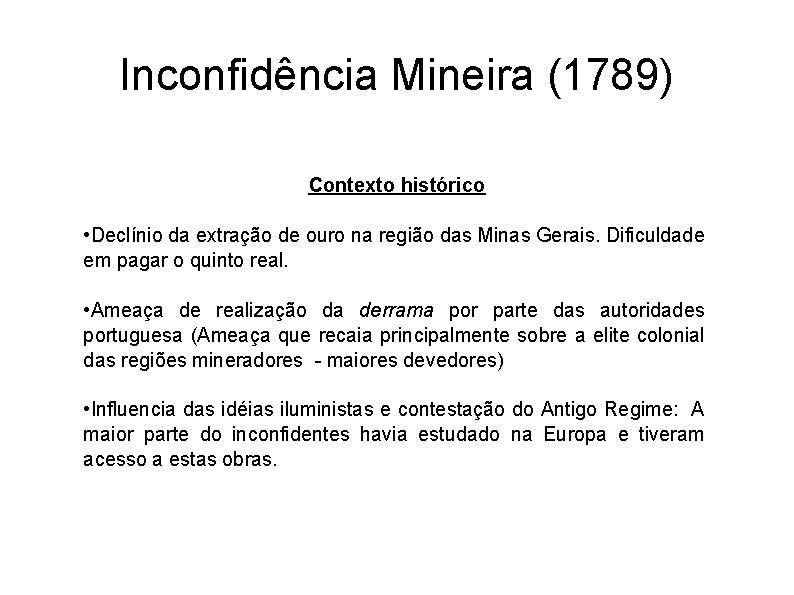 Inconfidência Mineira (1789) Contexto histórico • Declínio da extração de ouro na região das