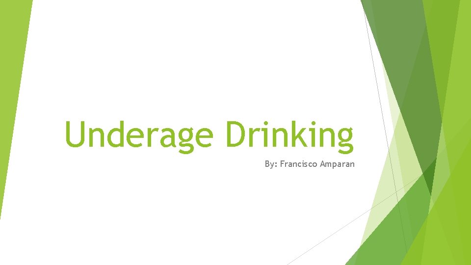 Underage Drinking By: Francisco Amparan 