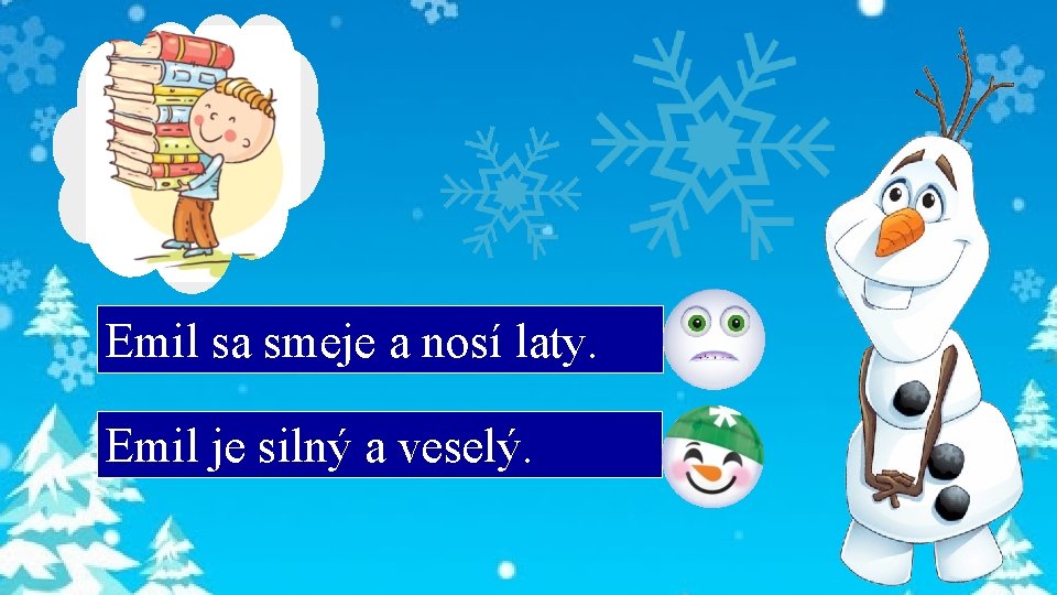 Emil sa smeje a nosí laty. Emil je silný a veselý. 