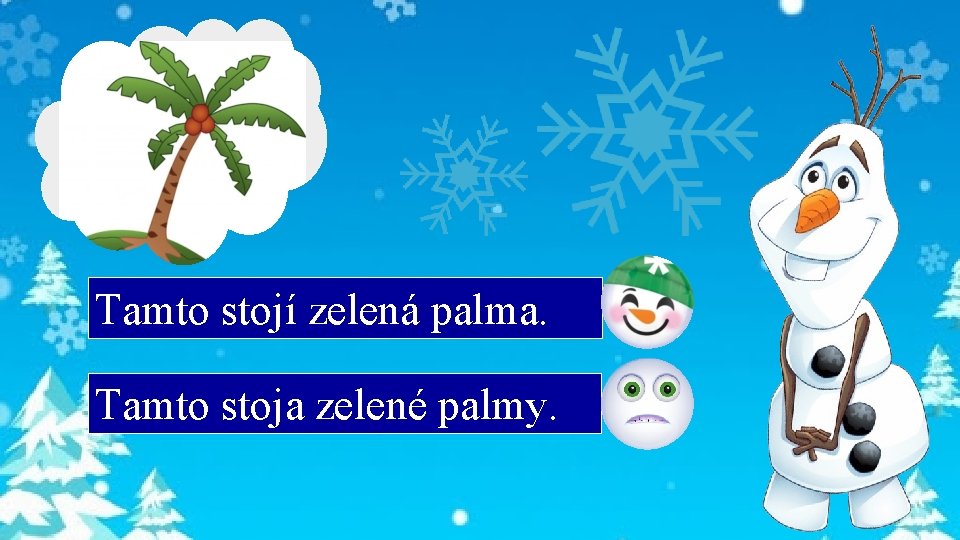 Tamto stojí zelená palma. Tamto stoja zelené palmy. 