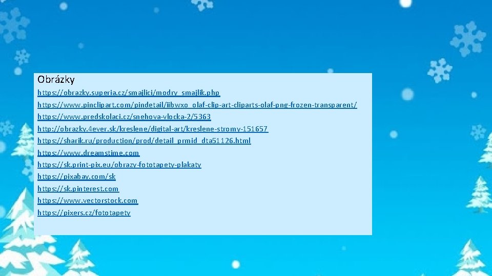 Obrázky https: //obrazky. superia. cz/smajlici/modry_smajlik. php https: //www. pinclipart. com/pindetail/iibwxo_olaf-clip-art-cliparts-olaf-png-frozen-transparent/ https: //www. predskolaci. cz/snehova-vlocka-2/5363
