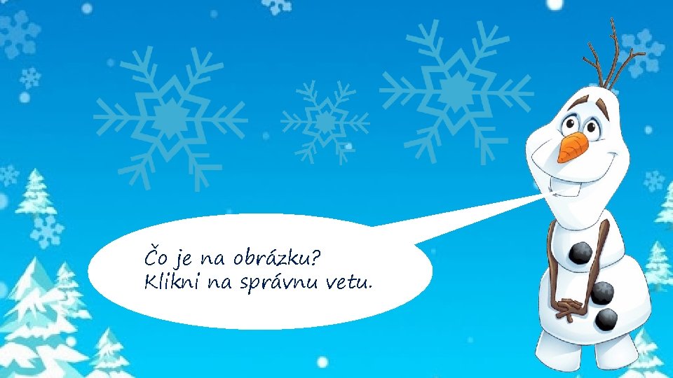 Čo je na obrázku? Klikni na správnu vetu. 