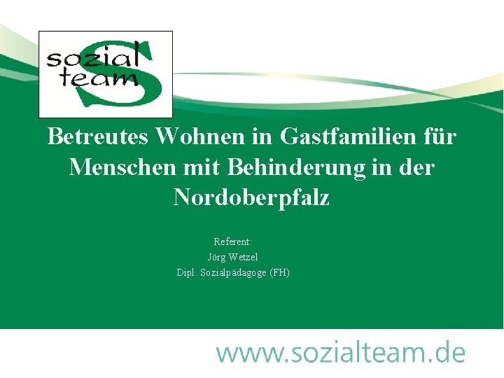 Betreutes Wohnen in Gastfamilien für Menschen mit Behinderung in der Nordoberpfalz Referent: Jörg Wetzel