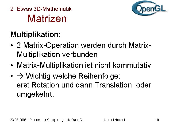 2. Etwas 3 D-Mathematik Matrizen Multiplikation: • 2 Matrix-Operation werden durch Matrix. Multiplikation verbunden